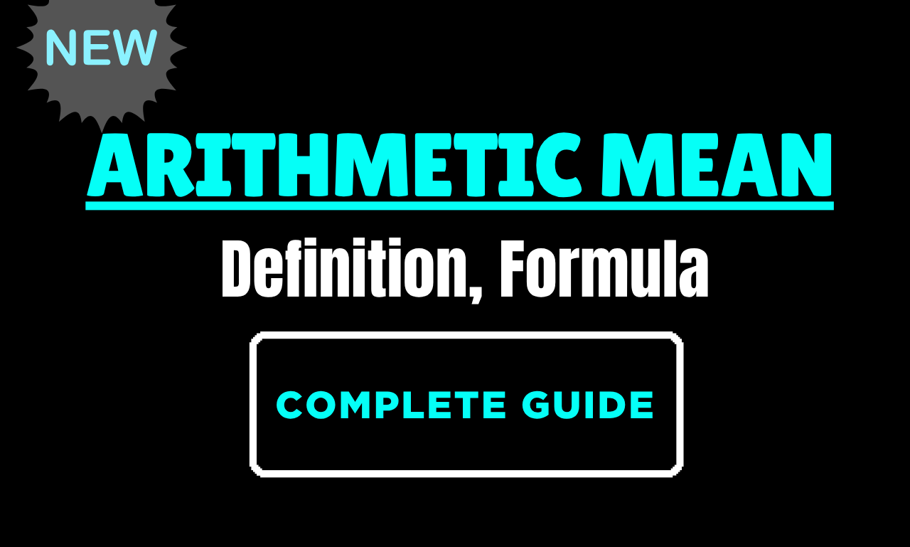 Arithmetic Mean: Definition, Formula, Complete Guide